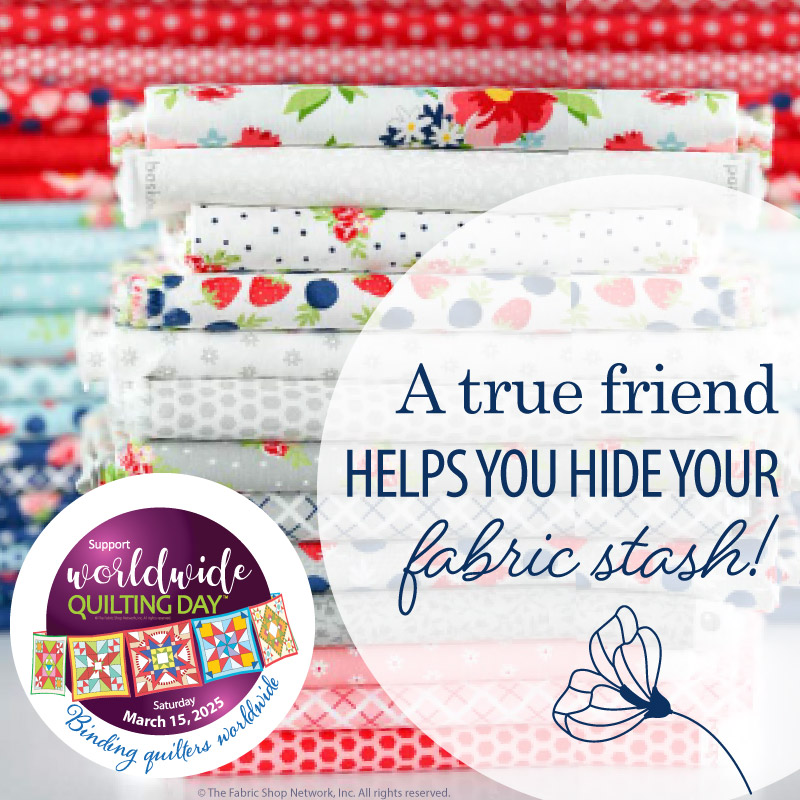 WWQD 2025 A true friend helps you hide your fabric stash!