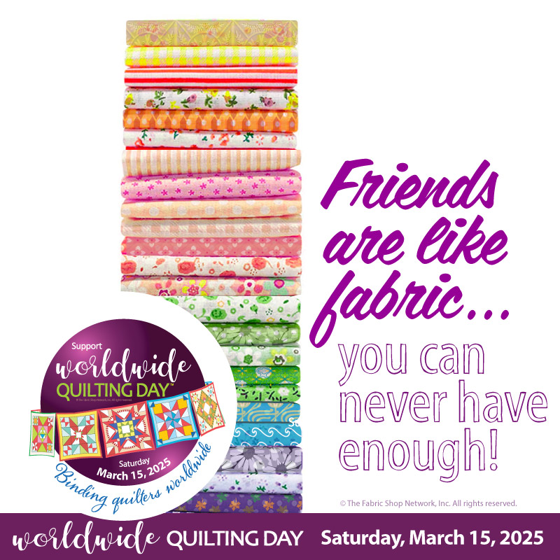 Friends are like fabric...you can never have enough!